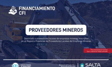 La Provincia de Salta pone a disposición la línea CFI para Proveedores Mineros