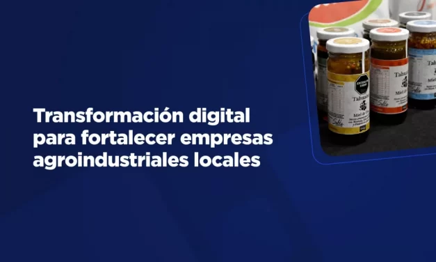 Transformación digital para fortalecer empresas agroindustriales locales